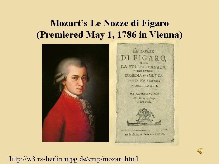 Mozart’s Le Nozze di Figaro (Premiered May 1, 1786 in Vienna) http: //w 3.