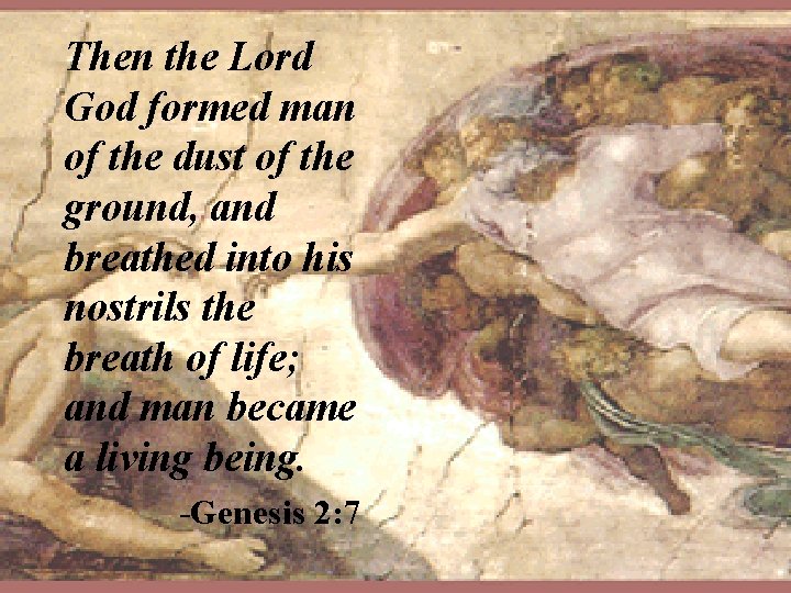 Then the Lord God formed man of the dust of the ground, and breathed