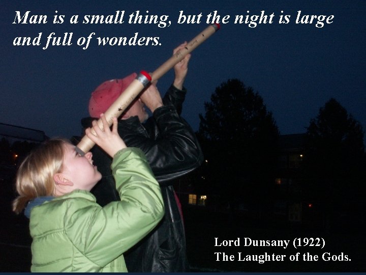 Man is a small thing, but the night is large and full of wonders.