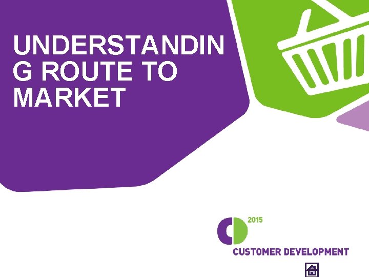 UNDERSTANDIN G ROUTE TO MARKET 