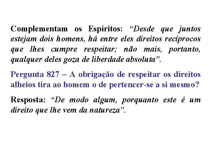 Complementam os Espíritos: “Desde que juntos estejam dois homens, há entre eles direitos recíprocos