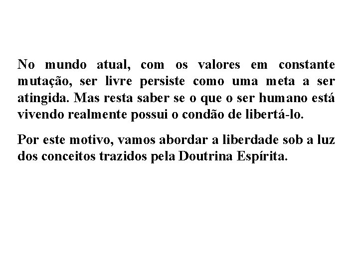 No mundo atual, com os valores em constante mutação, ser livre persiste como uma