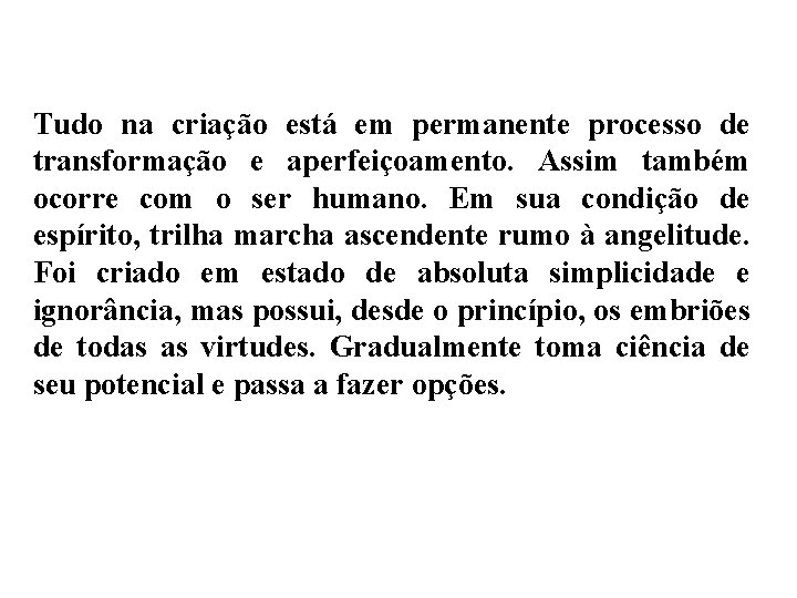 Tudo na criação está em permanente processo de transformação e aperfeiçoamento. Assim também ocorre