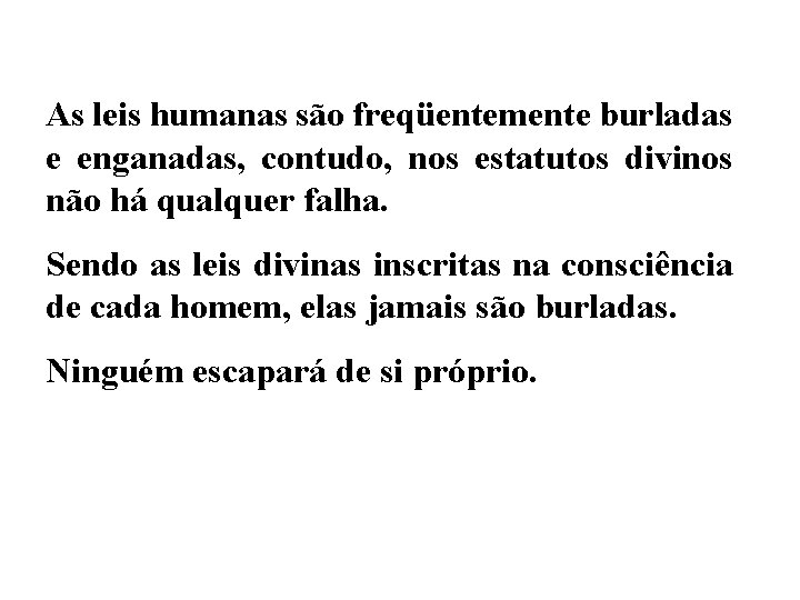 As leis humanas são freqüentemente burladas e enganadas, contudo, nos estatutos divinos não há