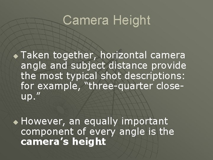 Camera Height u u Taken together, horizontal camera angle and subject distance provide the