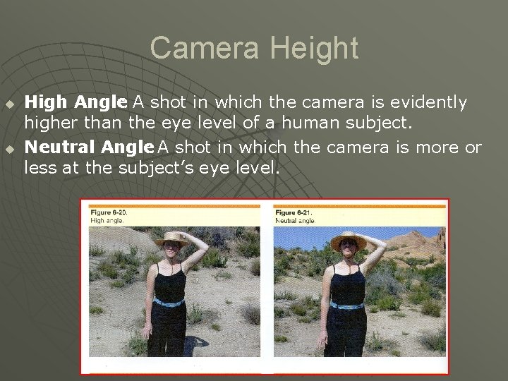 Camera Height u u High Angle: A shot in which the camera is evidently