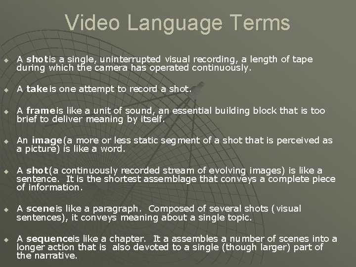 Video Language Terms u A shot is a single, uninterrupted visual recording, a length