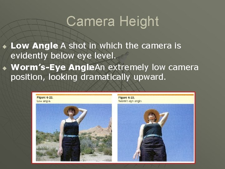 Camera Height u u Low Angle : A shot in which the camera is