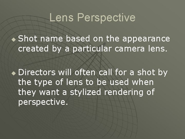 Lens Perspective u u Shot name based on the appearance created by a particular