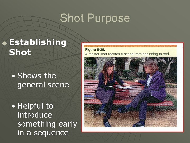 Shot Purpose u Establishing Shot • Shows the general scene • Helpful to introduce