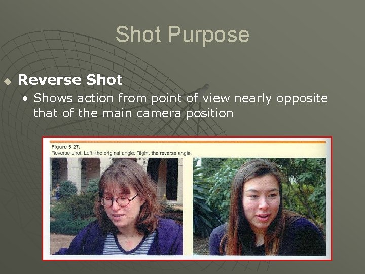 Shot Purpose u Reverse Shot • Shows action from point of view nearly opposite