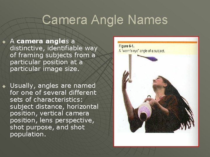 Camera Angle Names u u A camera angleis a distinctive, identifiable way of framing