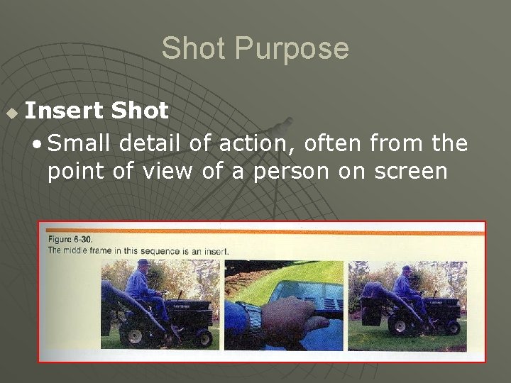 Shot Purpose u Insert Shot • Small detail of action, often from the point