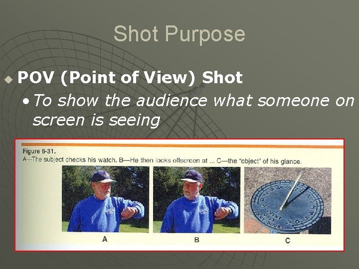Shot Purpose u POV (Point of View) Shot • To show the audience what