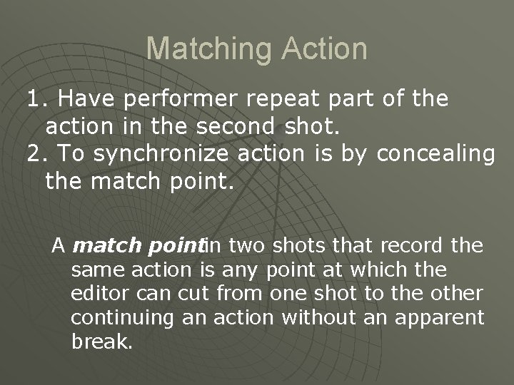 Matching Action 1. Have performer repeat part of the action in the second shot.