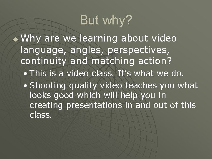 But why? u Why are we learning about video language, angles, perspectives, continuity and