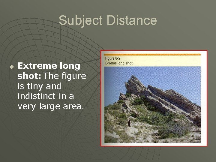 Subject Distance u Extreme long shot: The figure is tiny and indistinct in a