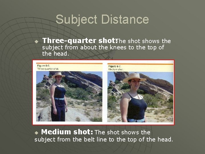 Subject Distance u Three-quarter shot: The shot shows the u Medium shot: The shot