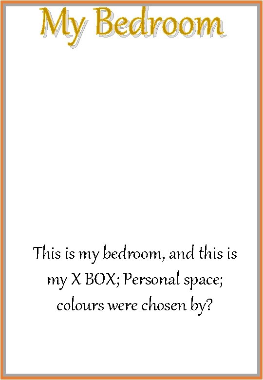 My Bedroom This is my bedroom, and this is my X BOX; Personal space;