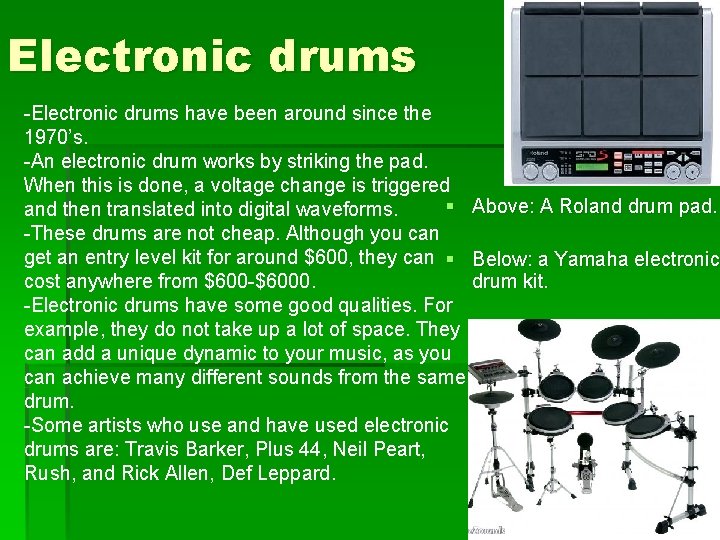 Electronic drums -Electronic drums have been around since the 1970’s. -An electronic drum works