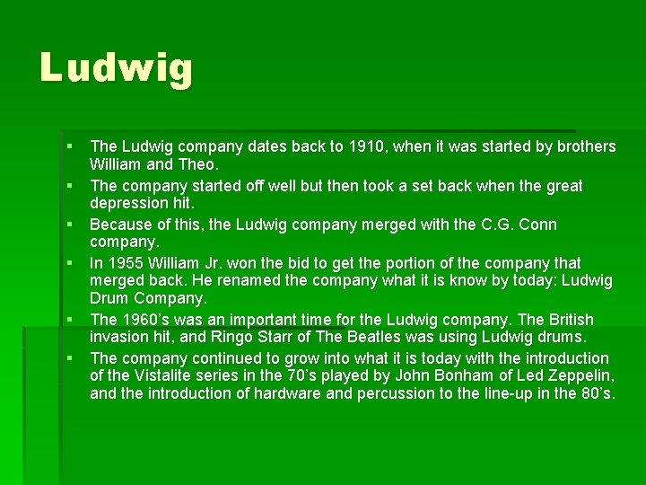 Ludwig § The Ludwig company dates back to 1910, when it was started by