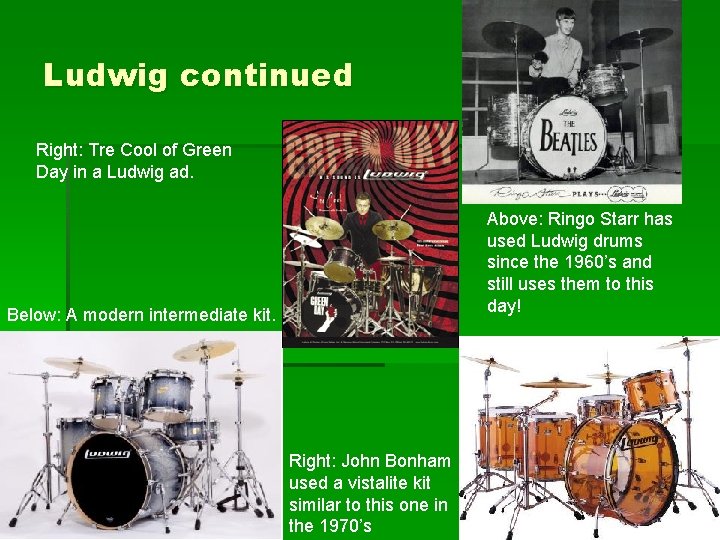 Ludwig continued Right: Tre Cool of Green Day in a Ludwig ad. Above: Ringo