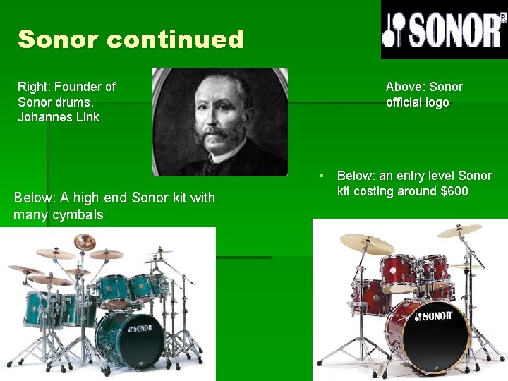 Sonor continued Right: Founder of Sonor drums, Johannes Link Below: A high end Sonor