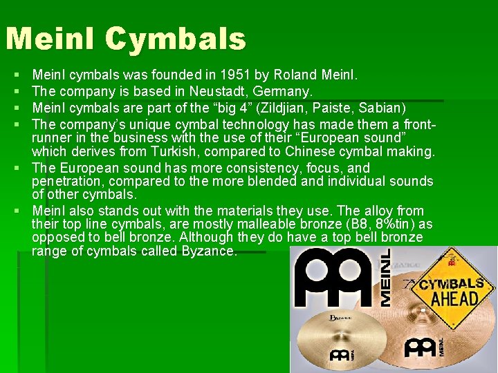 Meinl Cymbals § § Meinl cymbals was founded in 1951 by Roland Meinl. The