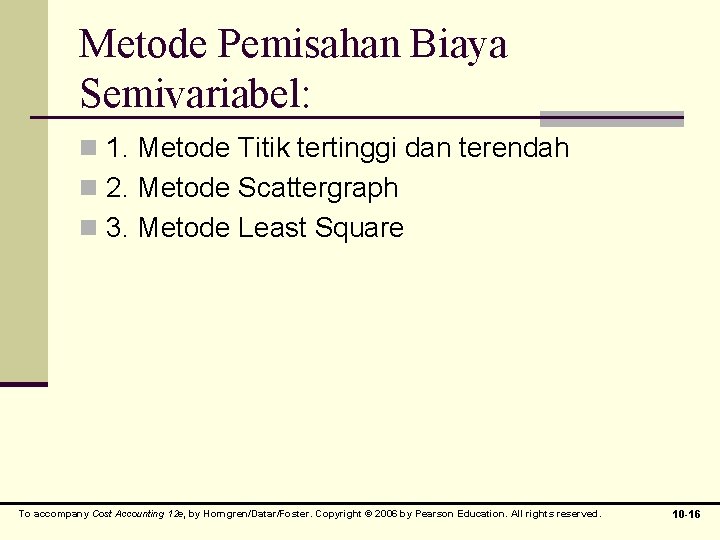 Metode Pemisahan Biaya Semivariabel: n 1. Metode Titik tertinggi dan terendah n 2. Metode
