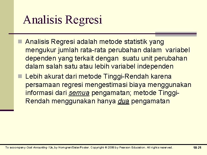 Analisis Regresi n Analisis Regresi adalah metode statistik yang mengukur jumlah rata-rata perubahan dalam