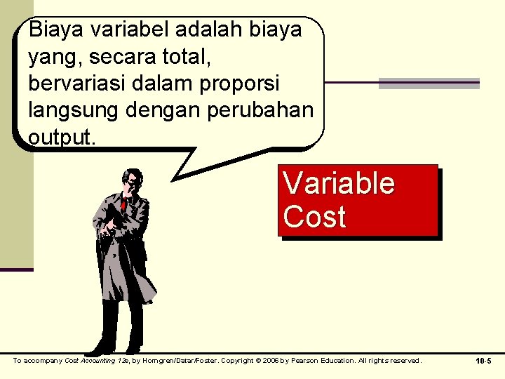 Biaya variabel adalah biaya yang, secara total, bervariasi dalam proporsi langsung dengan perubahan output.