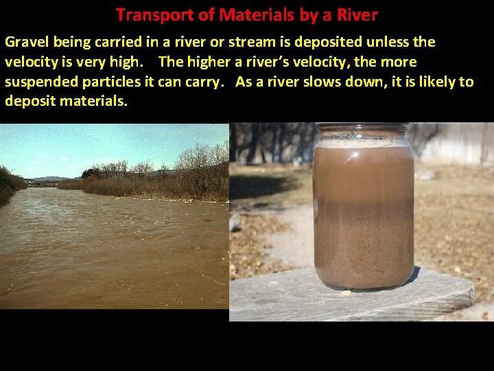 Transport of Materials by a River Gravel being carried in a river or stream