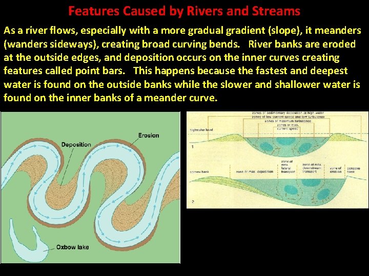 Features Caused by Rivers and Streams As a river flows, especially with a more
