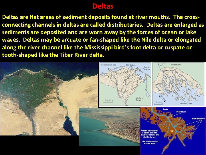 Deltas are flat areas of sediment deposits found at river mouths. The crossconnecting channels