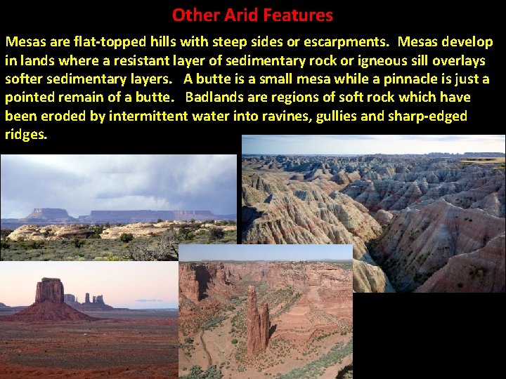 Other Arid Features Mesas are flat-topped hills with steep sides or escarpments. Mesas develop