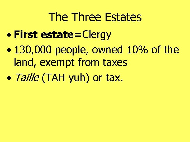 The Three Estates • First estate=Clergy • 130, 000 people, owned 10% of the