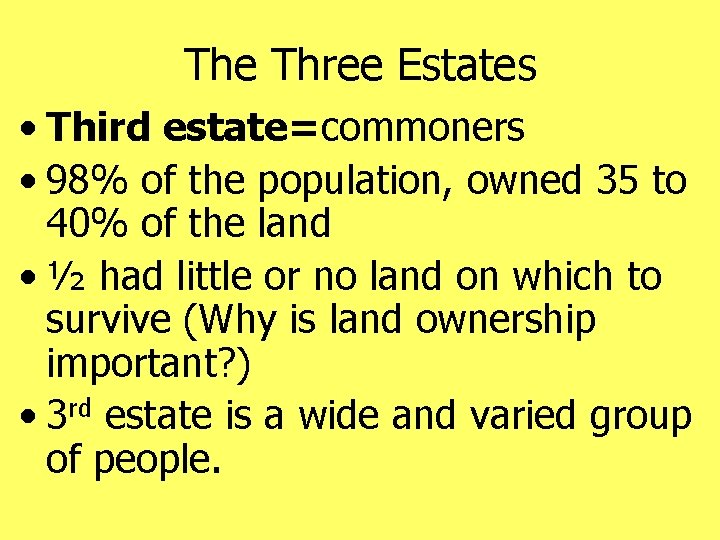 The Three Estates • Third estate=commoners • 98% of the population, owned 35 to