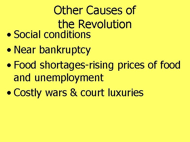 Other Causes of the Revolution • Social conditions • Near bankruptcy • Food shortages-rising