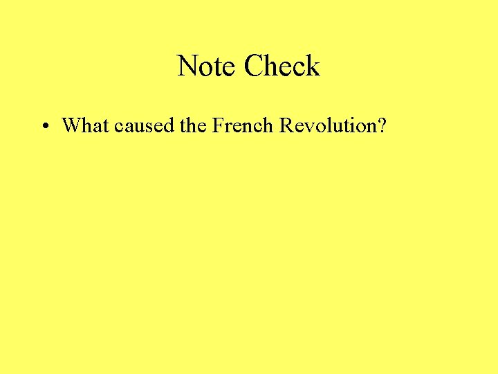 Note Check • What caused the French Revolution? 