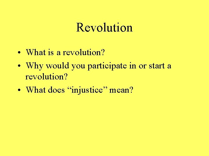 Revolution • What is a revolution? • Why would you participate in or start