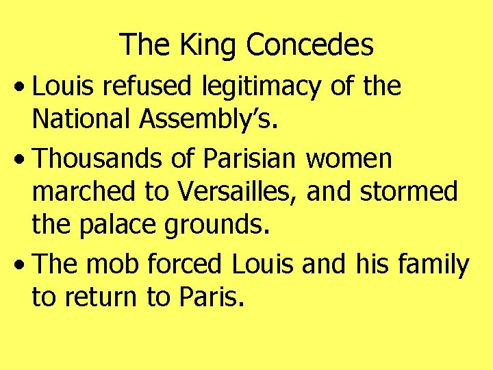 The King Concedes • Louis refused legitimacy of the National Assembly’s. • Thousands of