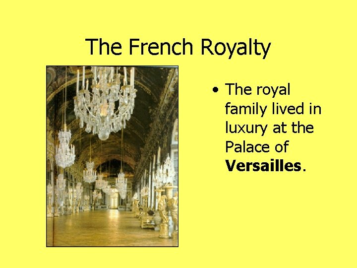 The French Royalty • The royal family lived in luxury at the Palace of