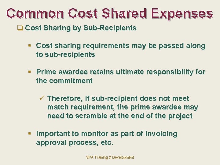 Common Cost Shared Expenses q Cost Sharing by Sub-Recipients § Cost sharing requirements may