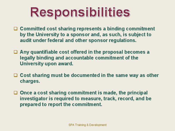 Responsibilities q Committed cost sharing represents a binding commitment by the University to a