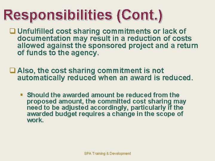 Responsibilities (Cont. ) q Unfulfilled cost sharing commitments or lack of documentation may result