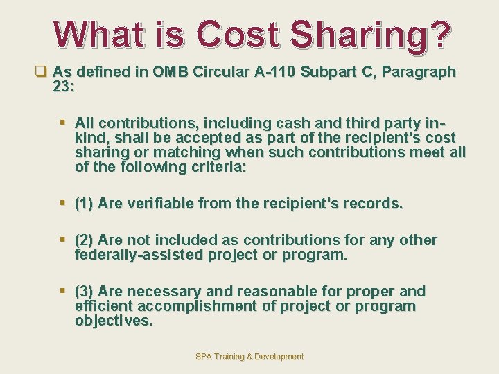 What is Cost Sharing? q As defined in OMB Circular A-110 Subpart C, Paragraph