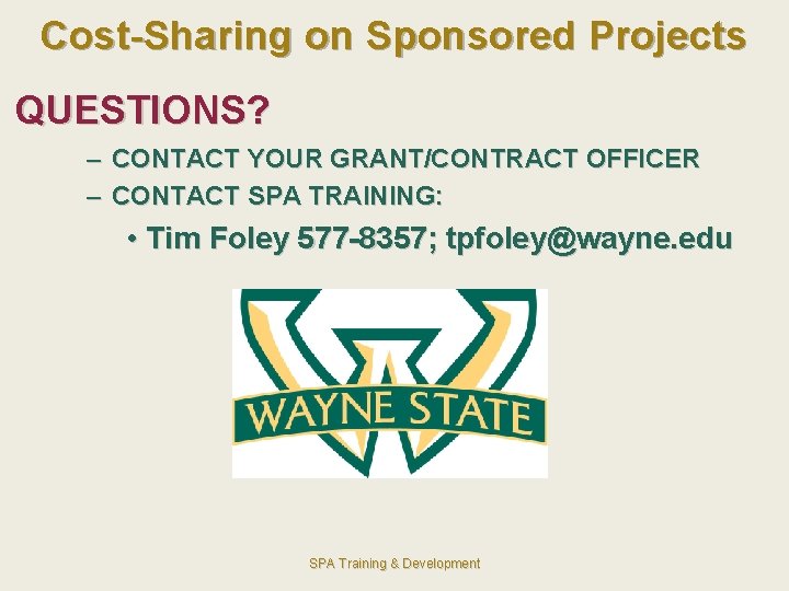 Cost-Sharing on Sponsored Projects QUESTIONS? – CONTACT YOUR GRANT/CONTRACT OFFICER – CONTACT SPA TRAINING: