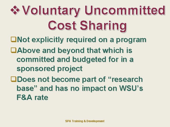 v Voluntary Uncommitted Cost Sharing q. Not explicitly required on a program q. Above