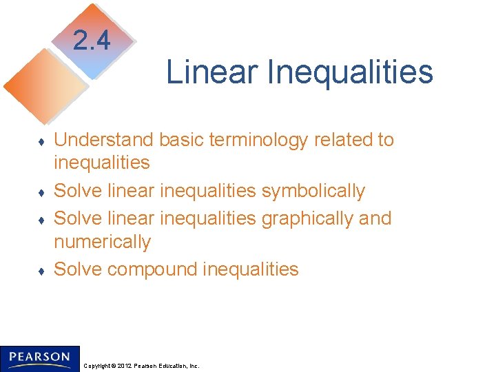 2. 4 ♦ ♦ Linear Inequalities Understand basic terminology related to inequalities Solve linear