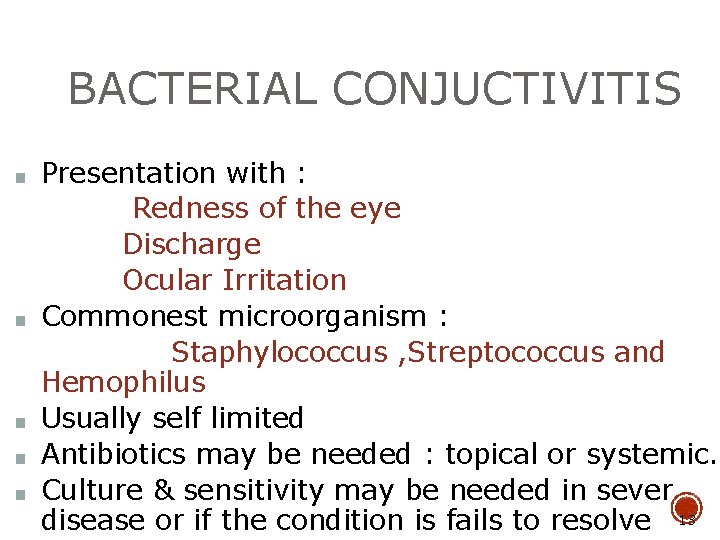 BACTERIAL CONJUCTIVITIS ■ ■ ■ Presentation with : Redness of the eye Discharge Ocular